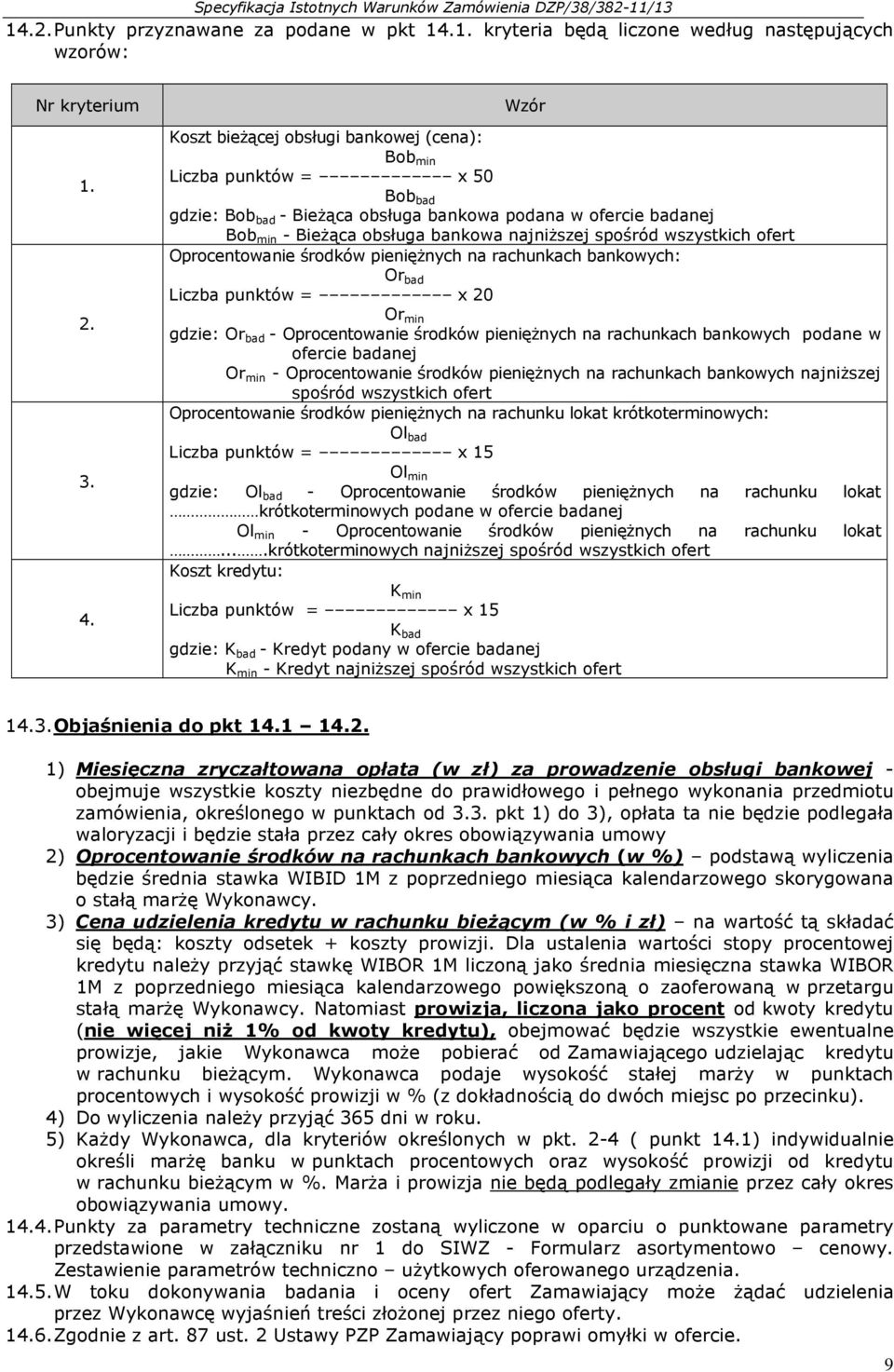 spośród wszystkich ofert Oprocentowanie środków pieniężnych na rachunkach bankowych: Or bad Liczba punktów = x 20 Or min gdzie: Or bad - Oprocentowanie środków pieniężnych na rachunkach bankowych