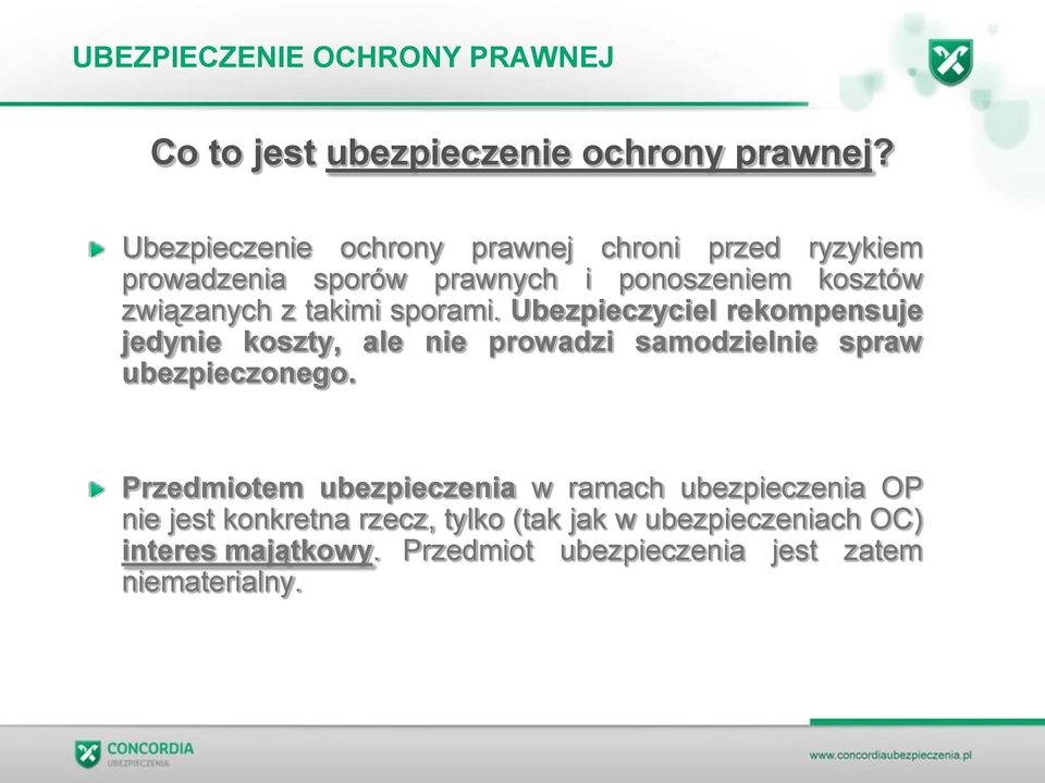 z takimi sporami. Ubezpieczyciel rekompensuje jedynie koszty, ale nie prowadzi samodzielnie spraw ubezpieczonego.