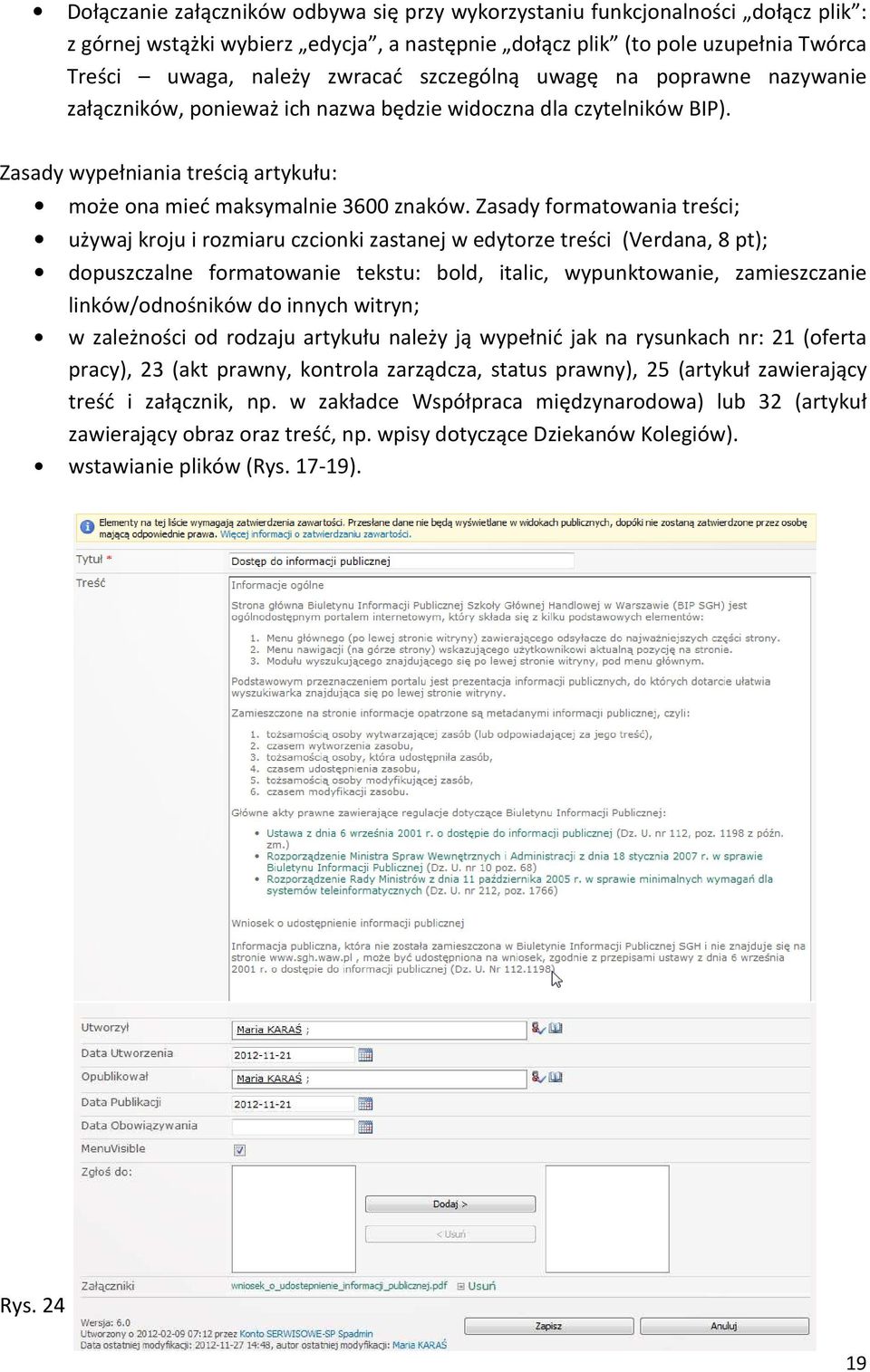 Zasady formatowania treści; używaj kroju i rozmiaru czcionki zastanej w edytorze treści (Verdana, 8 pt); dopuszczalne formatowanie tekstu: bold, italic, wypunktowanie, zamieszczanie linków/odnośników