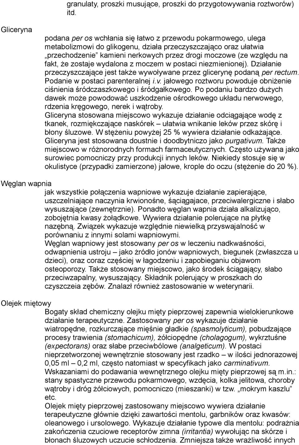 względu na fakt, że zostaje wydalona z moczem w postaci niezmienionej). Działanie przeczyszczające jest także wywoływane przez glicerynę podaną per rectum. Podanie w postaci parenteralnej i.v.