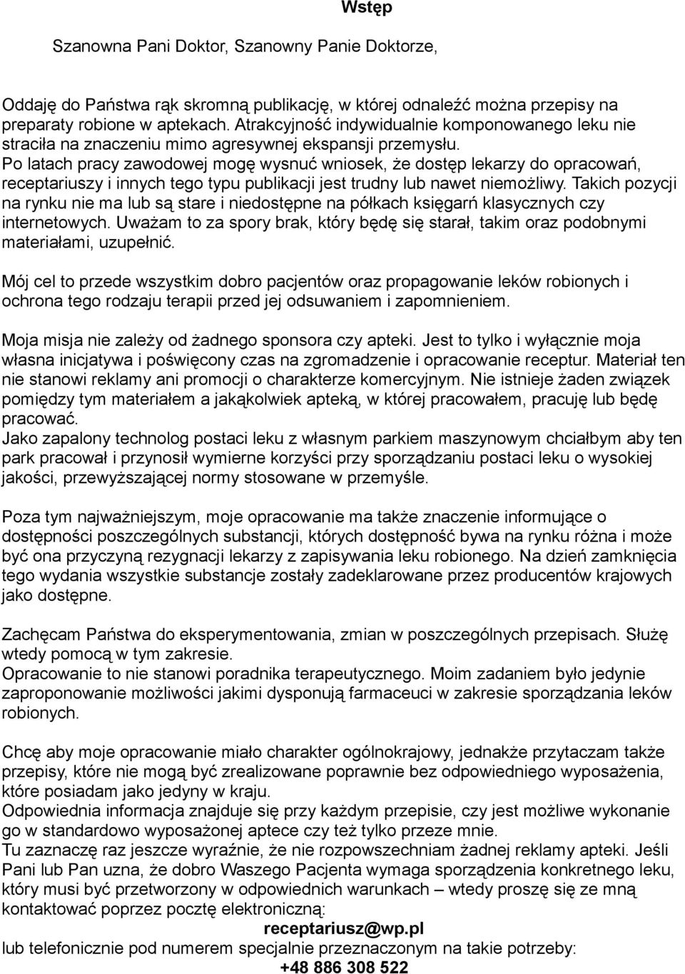Po latach pracy zawodowej mogę wysnuć wniosek, że dostęp lekarzy do opracowań, receptariuszy i innych tego typu publikacji jest trudny lub nawet niemożliwy.