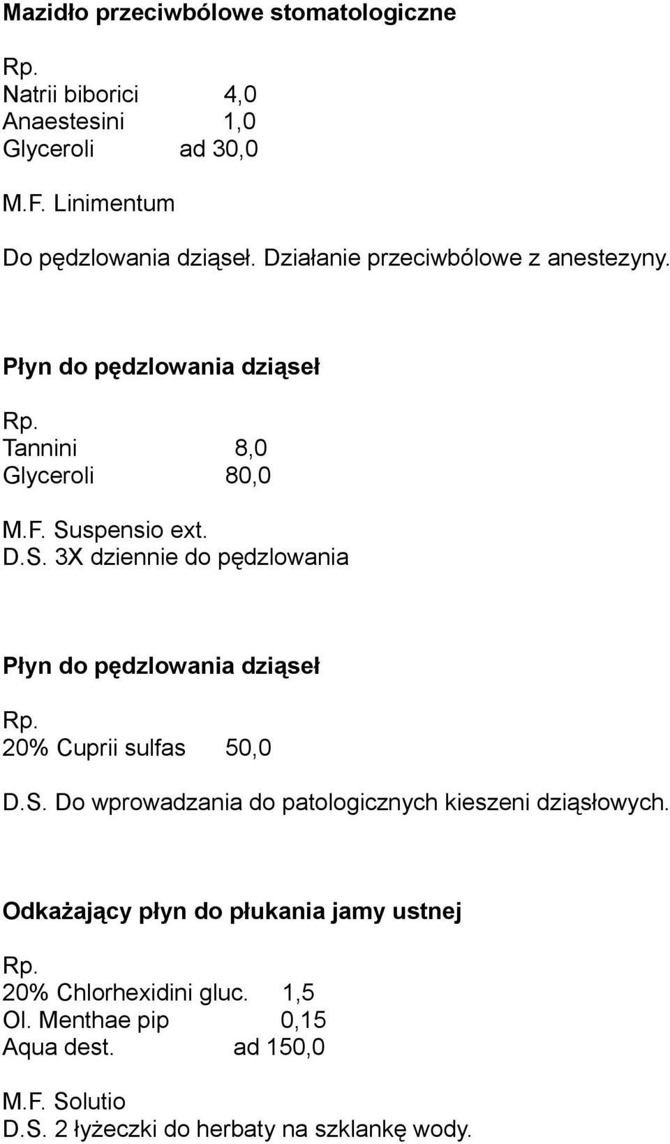 spensio ext. D.S. 3X dziennie do pędzlowania Płyn do pędzlowania dziąseł 20% Cuprii sulfas 50,0 D.S. Do wprowadzania do patologicznych kieszeni dziąsłowych.