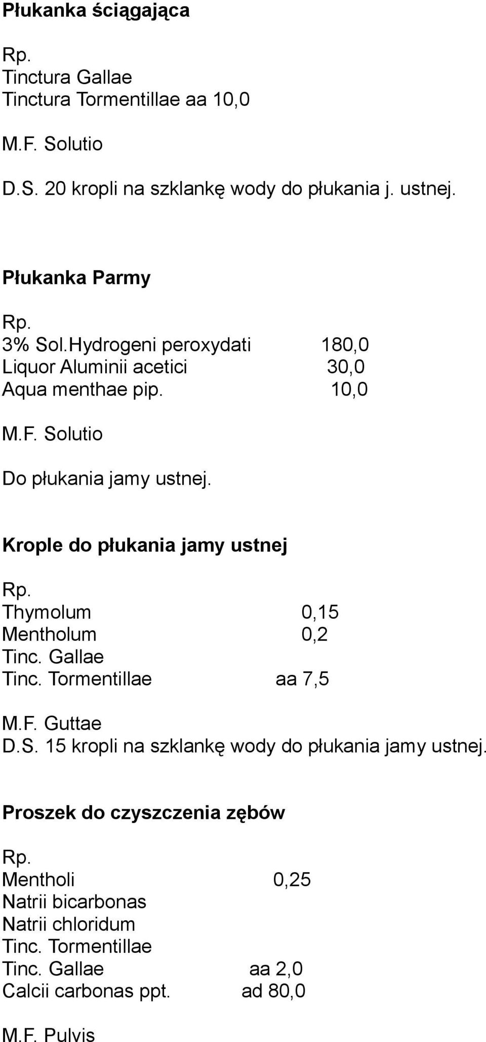 Krople do płukania jamy ustnej Thymolum 0,15 Mentholum 0,2 Tinc. Gallae Tinc. Tormentillae aa 7,5 M.F. Guttae D.S.