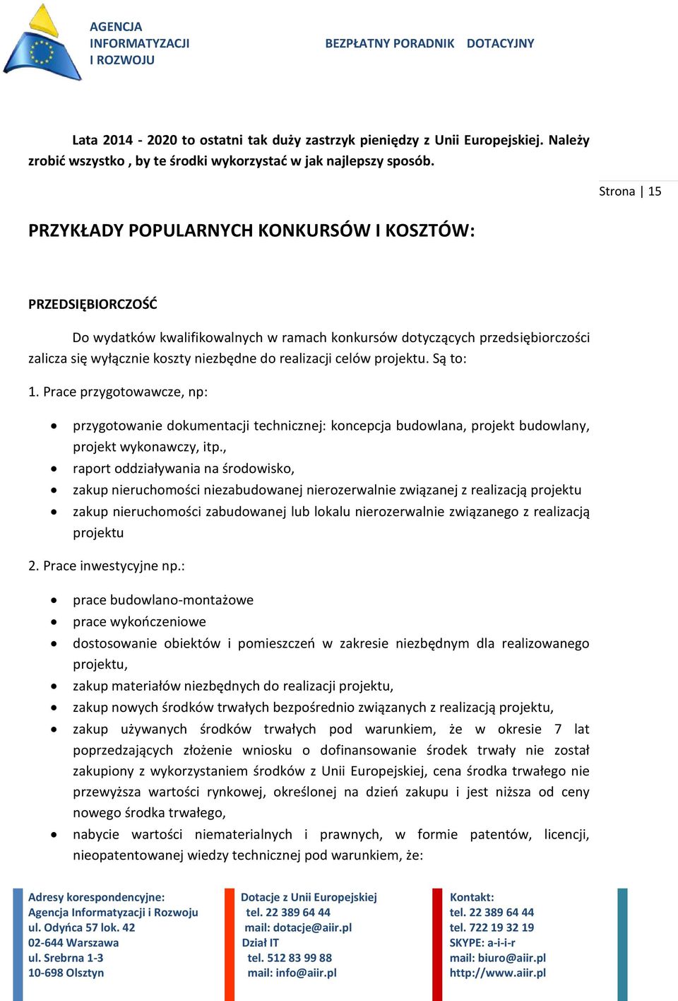 realizacji celów projektu. Są to: 1. Prace przygotowawcze, np: przygotowanie dokumentacji technicznej: koncepcja budowlana, projekt budowlany, projekt wykonawczy, itp.