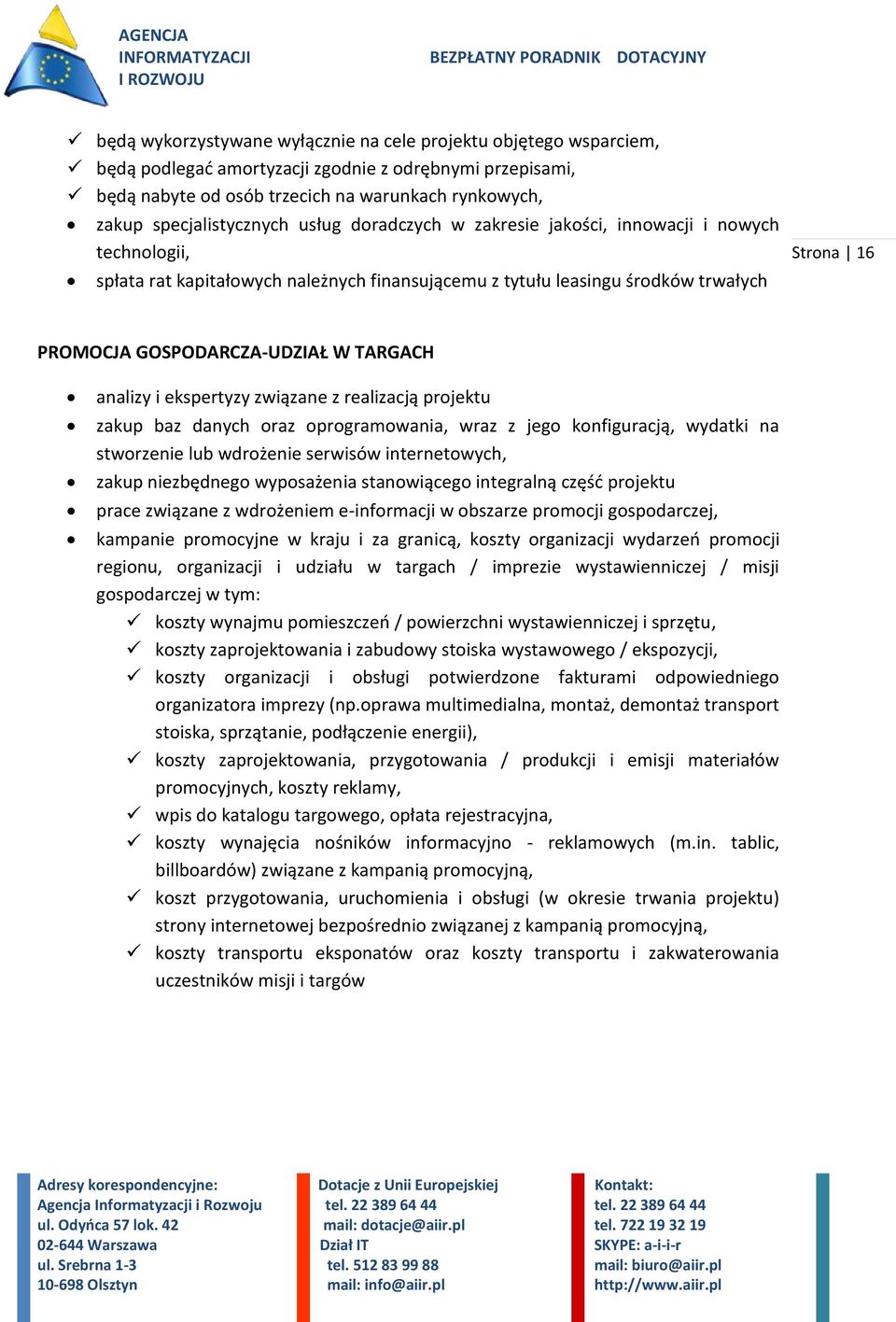 GOSPODARCZA-UDZIAŁ W TARGACH analizy i ekspertyzy związane z realizacją projektu zakup baz danych oraz oprogramowania, wraz z jego konfiguracją, wydatki na stworzenie lub wdrożenie serwisów