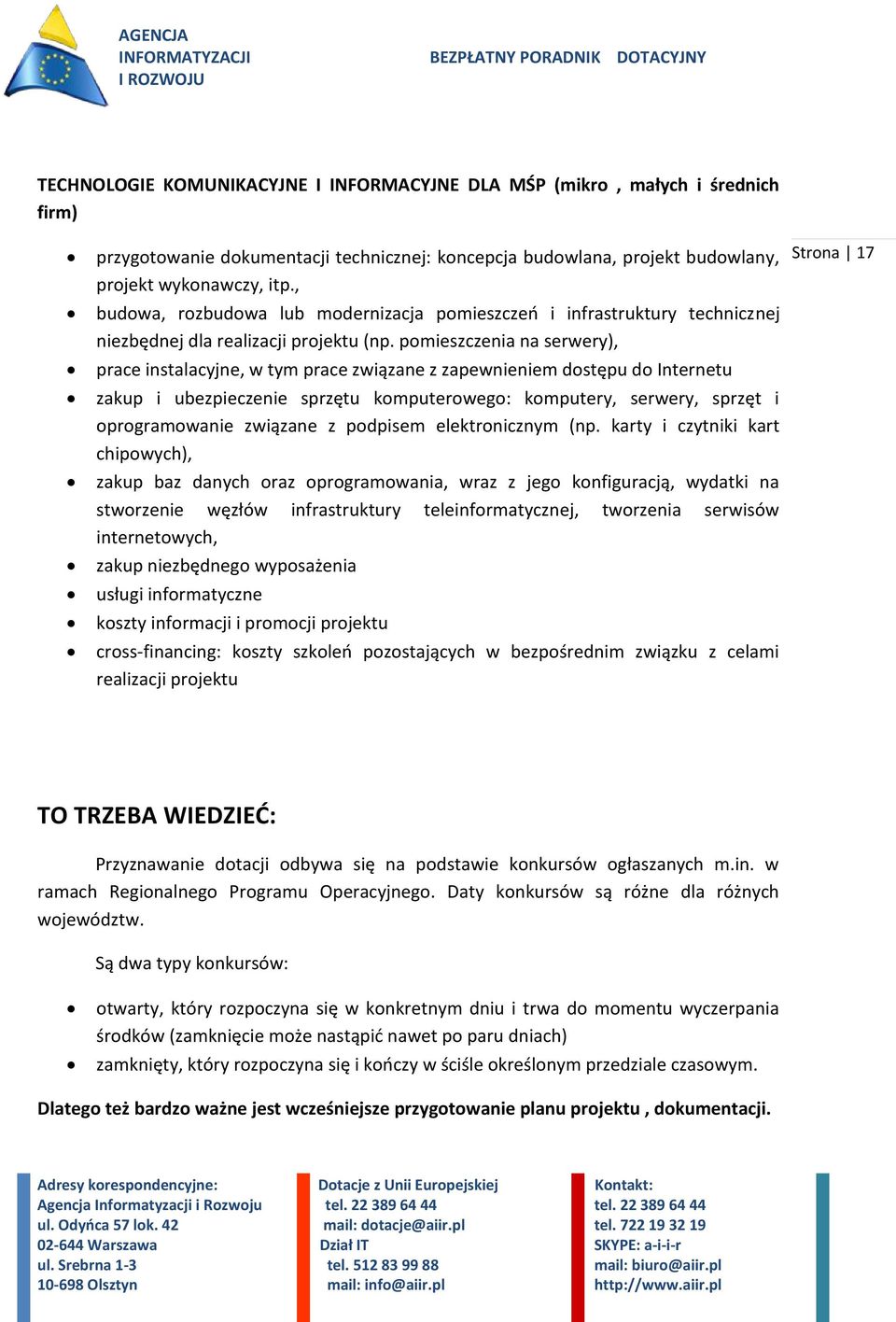 pomieszczenia na serwery), prace instalacyjne, w tym prace związane z zapewnieniem dostępu do Internetu zakup i ubezpieczenie sprzętu komputerowego: komputery, serwery, sprzęt i oprogramowanie