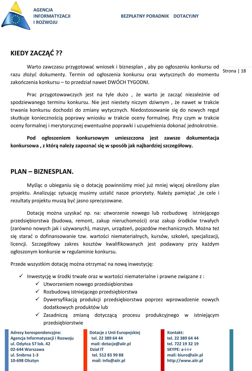 Strona 18 Prac przygotowawczych jest na tyle dużo, że warto je zacząć niezależnie od spodziewanego terminu konkursu.