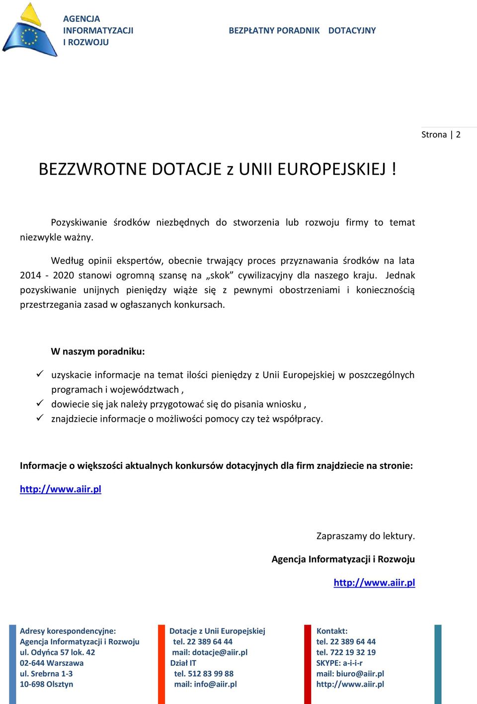 Jednak pozyskiwanie unijnych pieniędzy wiąże się z pewnymi obostrzeniami i koniecznością przestrzegania zasad w ogłaszanych konkursach.