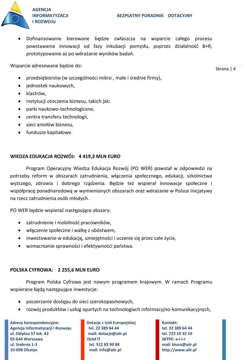 centra transferu technologii, sieci aniołów biznesu, fundusze kapitałowe.