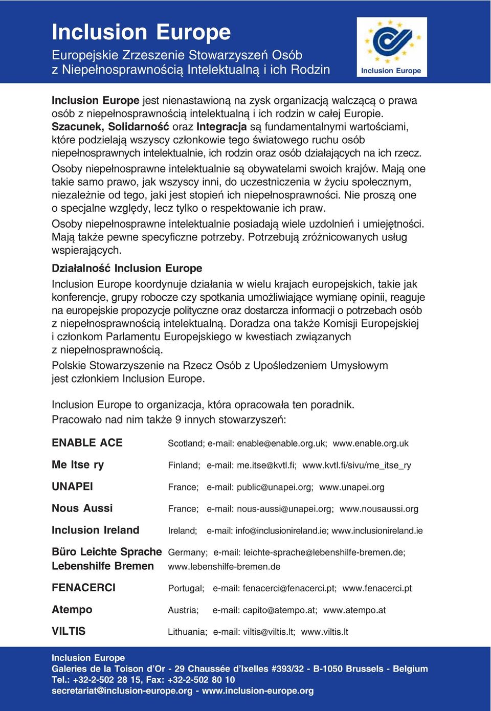 Szacunek, Solidarność oraz Integracja są fundamentalnymi wartościami, które podzielają wszyscy członkowie tego światowego ruchu osób niepełnosprawnych intelektualnie, ich rodzin oraz osób