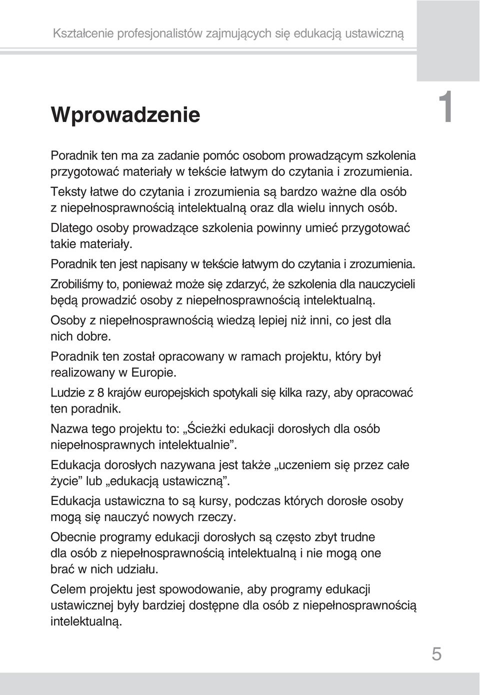 Dlatego osoby prowadzące szkolenia powinny umieć przygotować takie materiały. Poradnik ten jest napisany w tekście łatwym do czytania i zrozumienia.