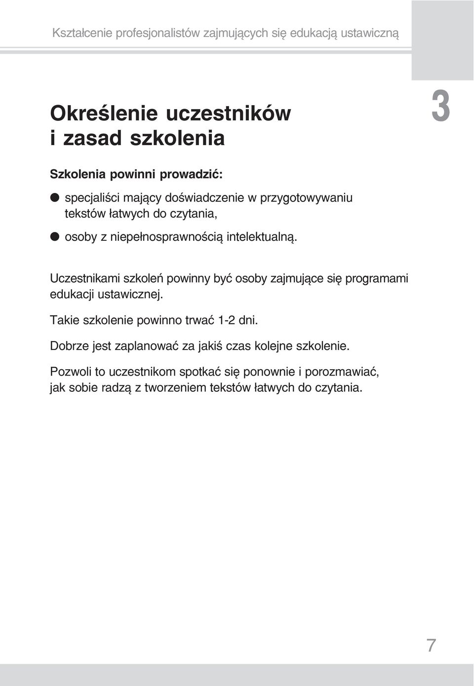 Uczestnikami szkoleń powinny być osoby zajmujące się programami edukacji ustawicznej. Takie szkolenie powinno trwać 1 2 dni.