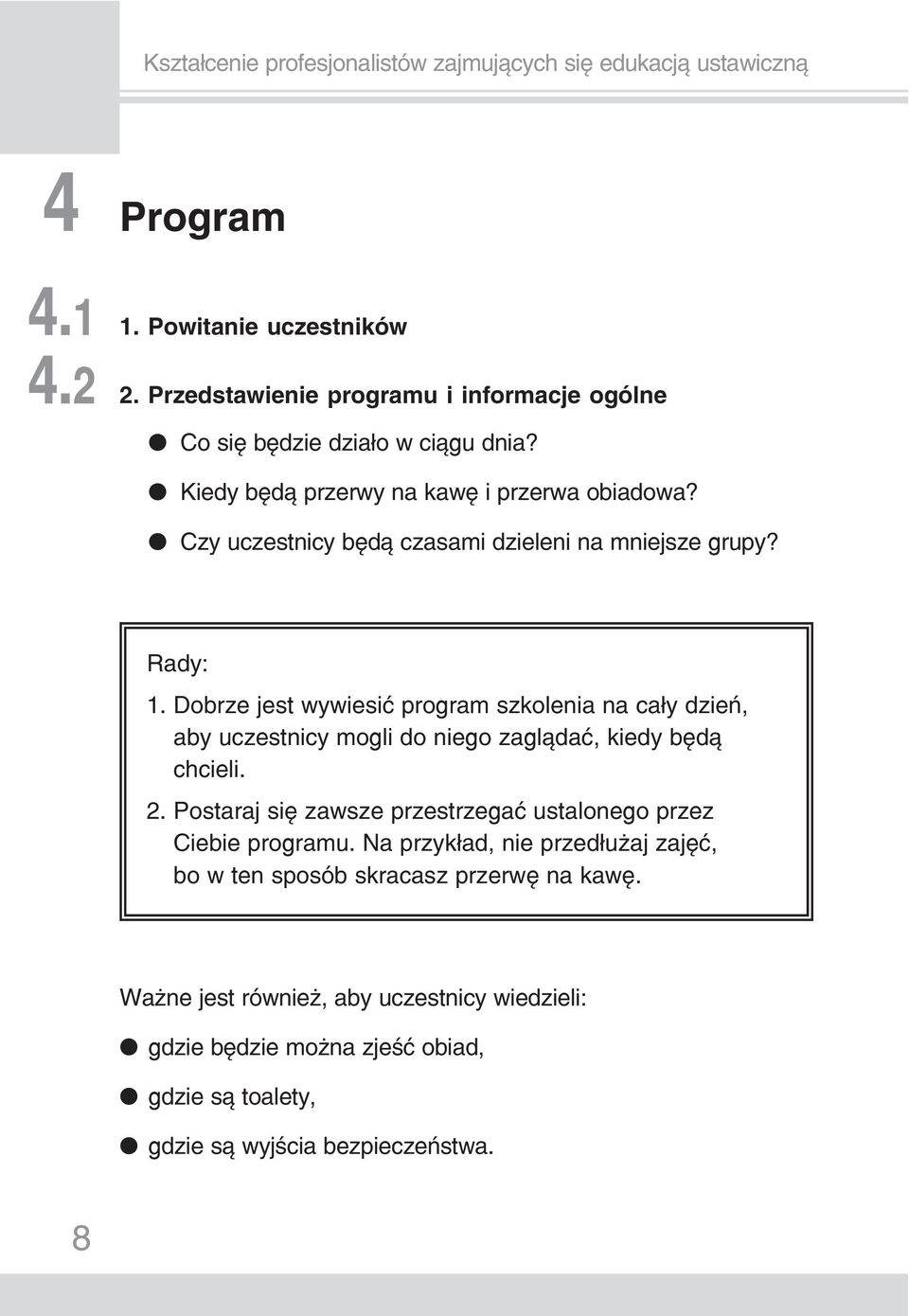 Dobrze jest wywiesić program szkolenia na cały dzień, aby uczestnicy mogli do niego zaglądać, kiedy będą chcieli. 2.