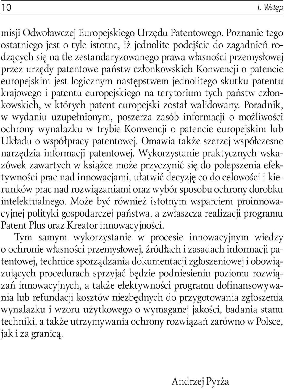 Konwencji o patencie europejskim jest logicznym następstwem jednolitego skutku patentu krajowego i patentu europejskiego na terytorium tych państw członkowskich, w których patent europejski został