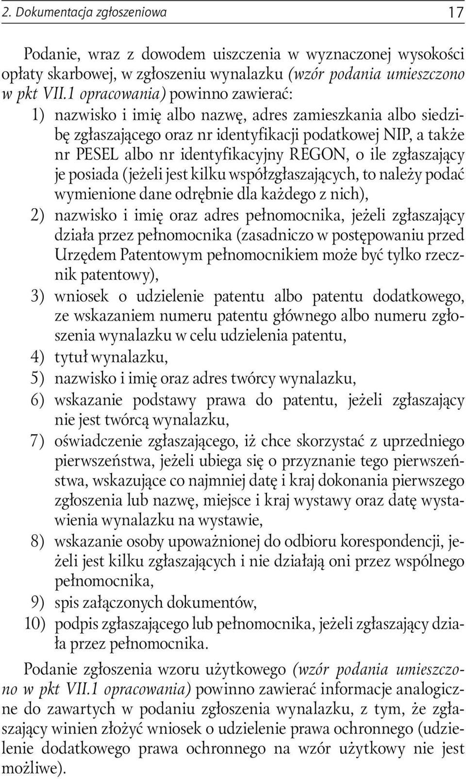 ile zgłaszający je posiada (jeżeli jest kilku współzgłaszających, to należy podać wymienione dane odrębnie dla każdego z nich), 2) nazwisko i imię oraz adres pełnomocnika, jeżeli zgłaszający działa