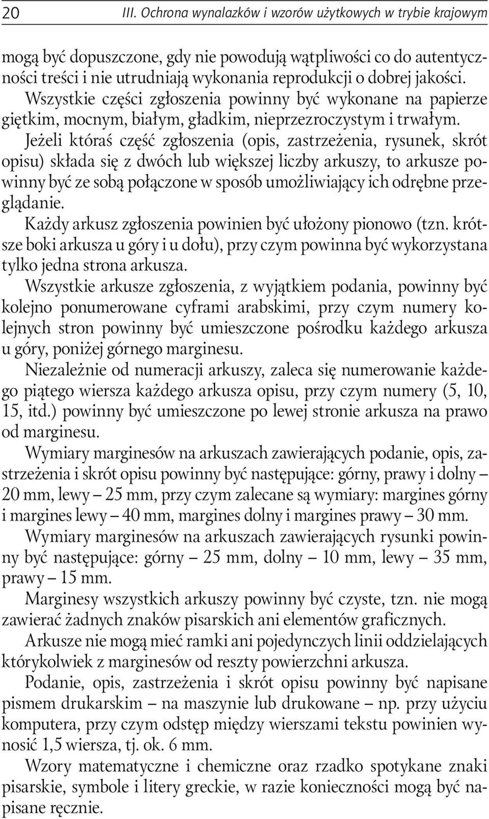 Jeżeli któraś część zgłoszenia (opis, zastrzeżenia, rysunek, skrót opisu) składa się z dwóch lub większej liczby arkuszy, to arkusze powinny być ze sobą połączone w sposób umożliwiający ich odrębne