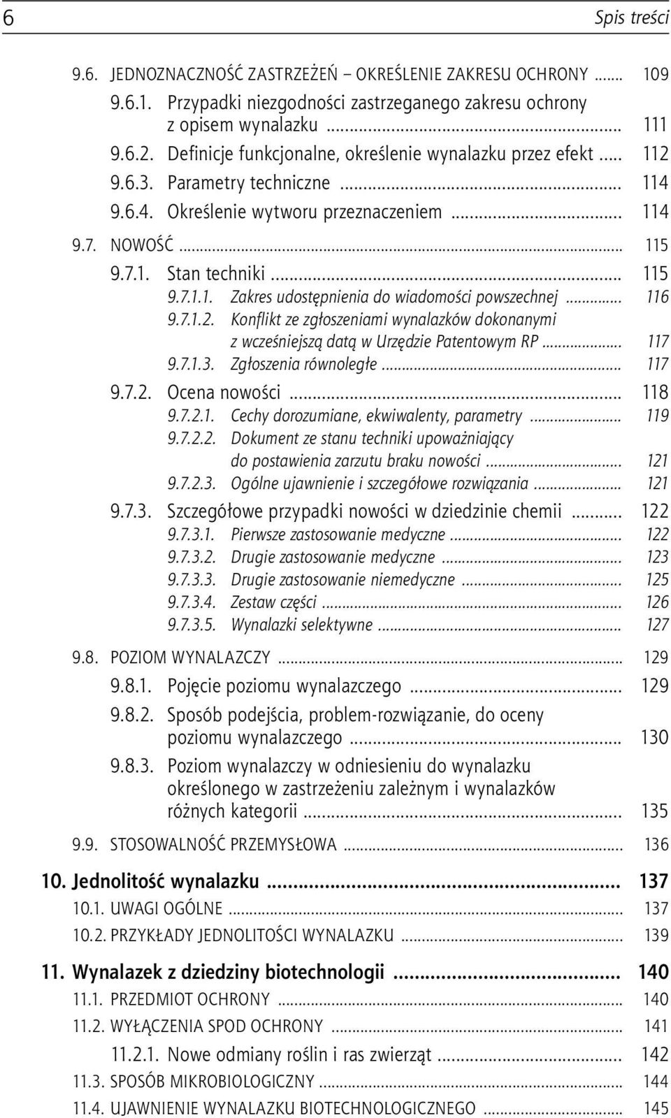 .. 116 9.7.1.2. Konflikt ze zgłoszeniami wynalazków dokonanymi z wcześniejszą datą w Urzędzie Patentowym RP... 117 9.7.1.3. Zgłoszenia równoległe... 117 9.7.2. Ocena nowości... 118 9.7.2.1. Cechy dorozumiane, ekwiwalenty, parametry.