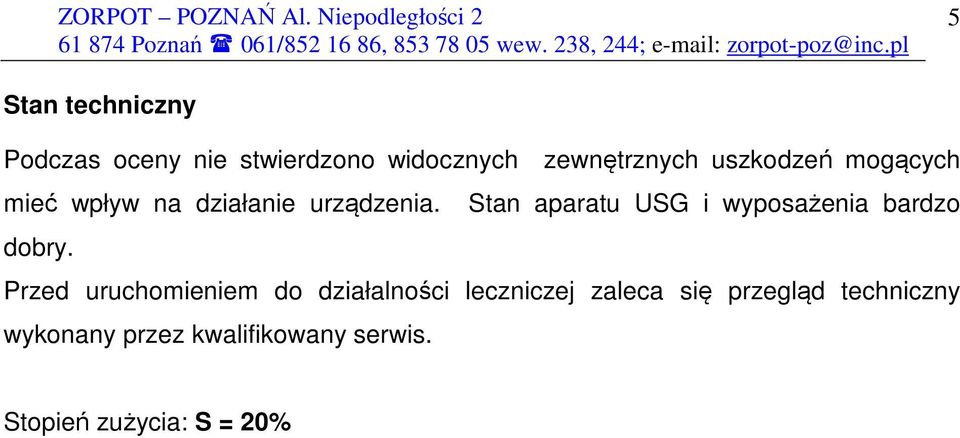 Stan aparatu USG i wyposażenia bardzo dobry.