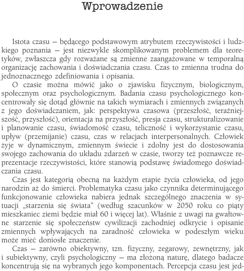 O czasie można mówić jako o zjawisku fizycznym, biologicznym, społecznym oraz psychologicznym.