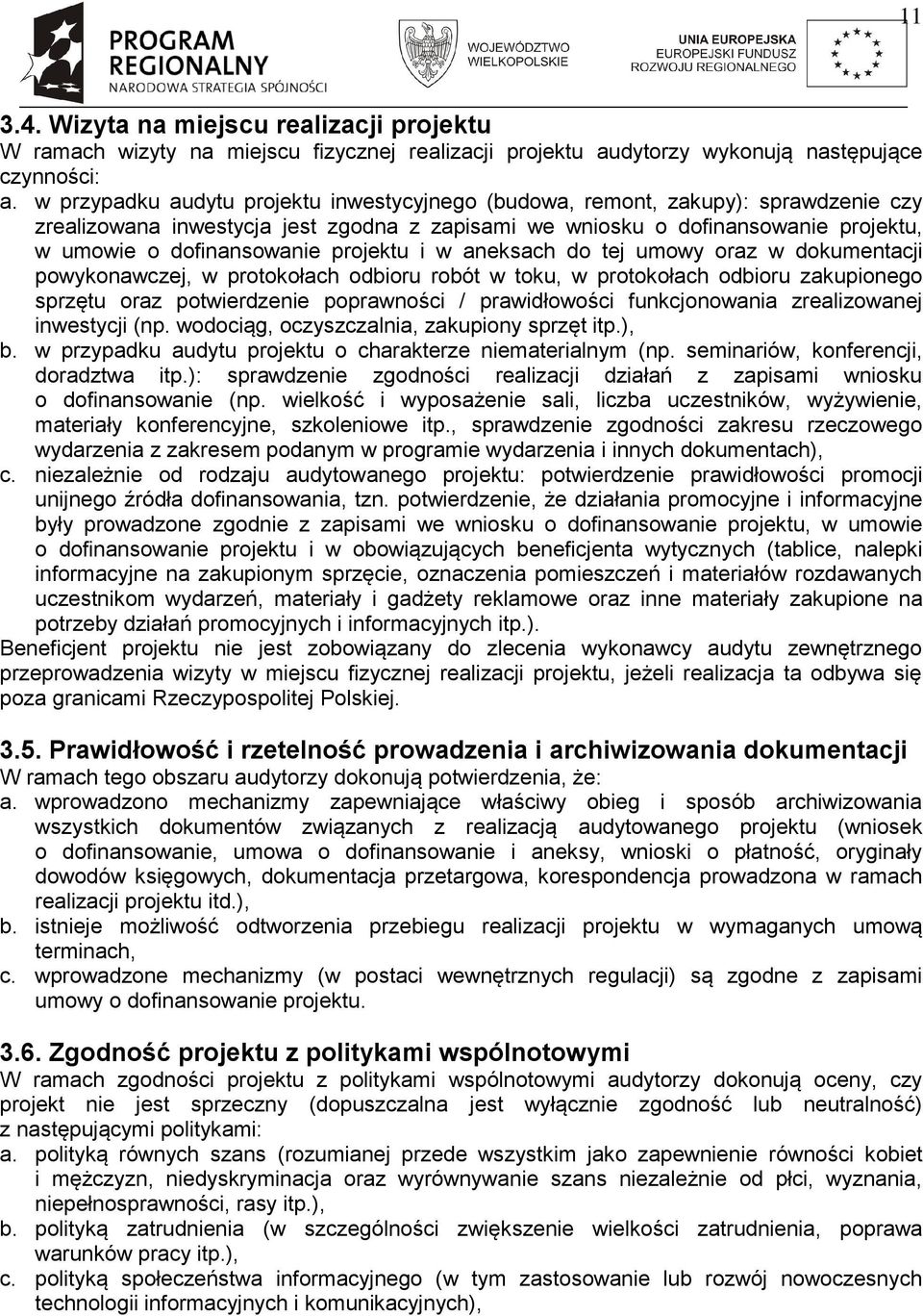 projektu i w aneksach do tej umowy oraz w dokumentacji powykonawczej, w protokołach odbioru robót w toku, w protokołach odbioru zakupionego sprzętu oraz potwierdzenie poprawności / prawidłowości