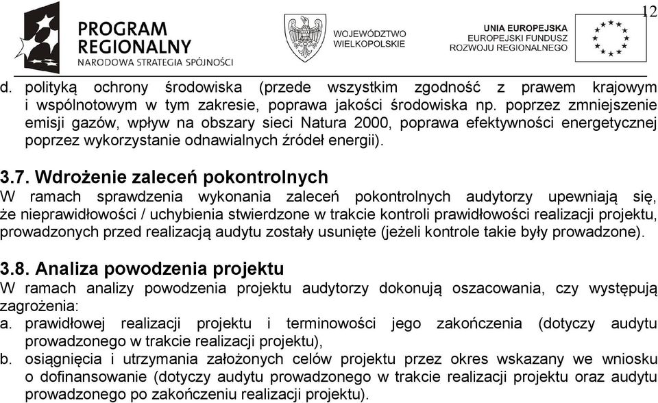 Wdrożenie zaleceń pokontrolnych W ramach sprawdzenia wykonania zaleceń pokontrolnych audytorzy upewniają się, że nieprawidłowości / uchybienia stwierdzone w trakcie kontroli prawidłowości realizacji