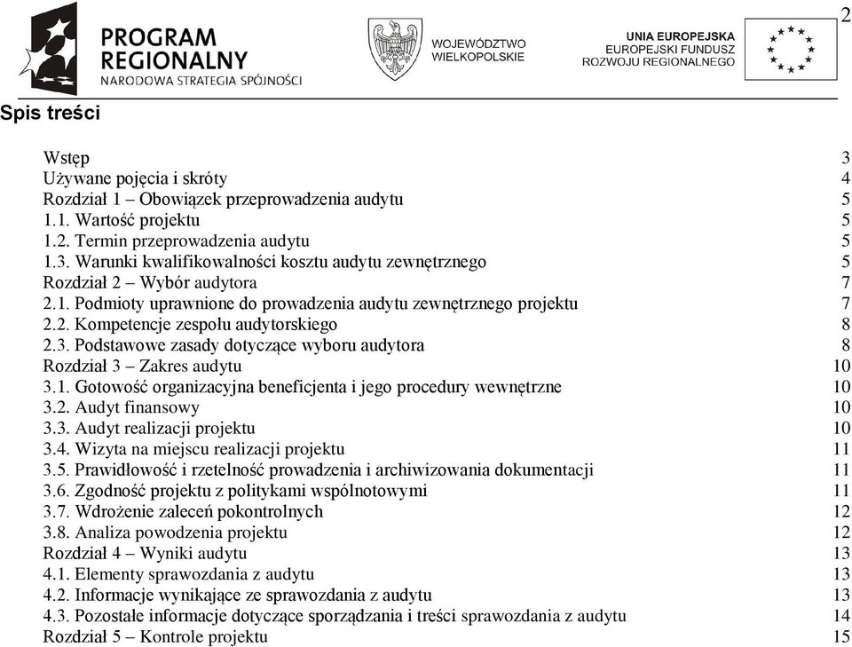 2. Audyt finansowy 10 3.3. Audyt realizacji projektu 10 3.4. Wizyta na miejscu realizacji projektu 11 3.5. Prawidłowość i rzetelność prowadzenia i archiwizowania dokumentacji 11 3.6.