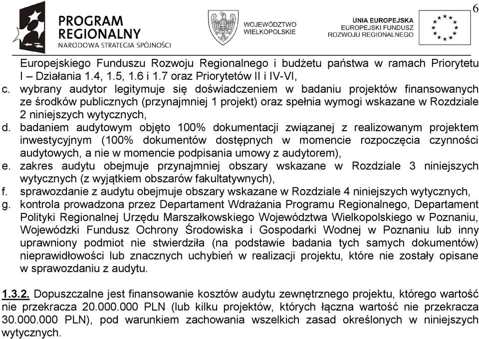 badaniem audytowym objęto 100% dokumentacji związanej z realizowanym projektem inwestycyjnym (100% dokumentów dostępnych w momencie rozpoczęcia czynności audytowych, a nie w momencie podpisania umowy