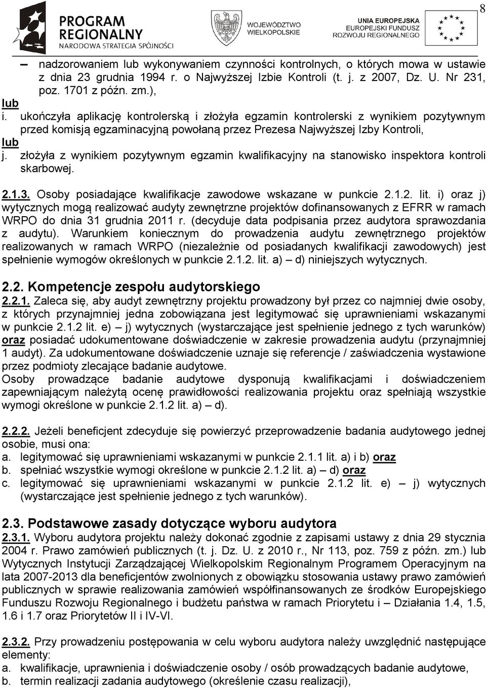 złożyła z wynikiem pozytywnym egzamin kwalifikacyjny na stanowisko inspektora kontroli skarbowej. 2.1.3. Osoby posiadające kwalifikacje zawodowe wskazane w punkcie 2.1.2. lit.