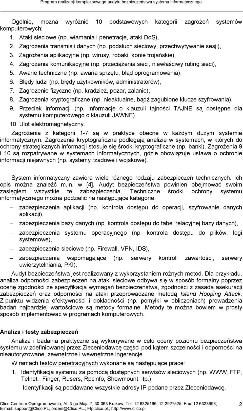 Awarie techniczne (np. awaria sprzętu, błąd oprogramowania), 6. Błędy ludzi (np. błędy użytkowników, administratorów), 7. Zagrożenie fizyczne (np. kradzież, pożar, zalanie), 8.