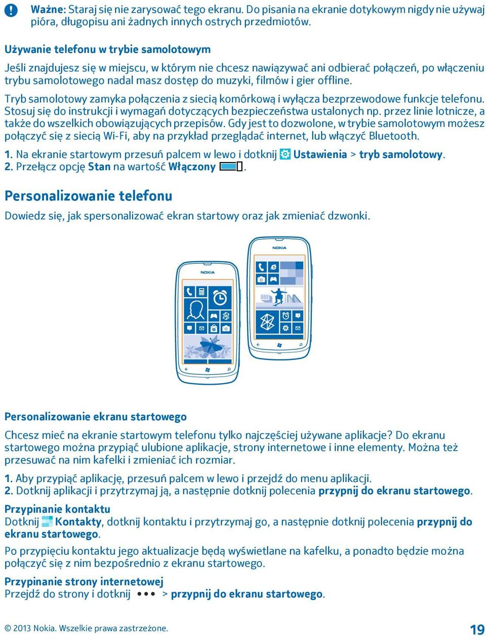 offline. Tryb samolotowy zamyka połączenia z siecią komórkową i wyłącza bezprzewodowe funkcje telefonu. Stosuj się do instrukcji i wymagań dotyczących bezpieczeństwa ustalonych np.