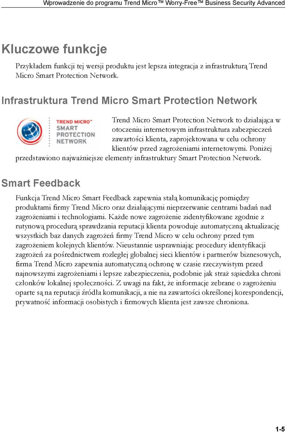 Infrastruktura Trend Micro Smart Protection Network Trend Micro Smart Protection Network to działająca w otoczeniu internetowym infrastruktura zabezpieczeń zawartości klienta, zaprojektowana w celu