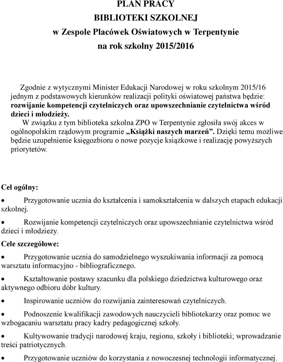 W związku z tym biblioteka szkolna ZPO w Terpentynie zgłosiła swój akces w ogólnopolskim rządowym programie Książki naszych marzeń.