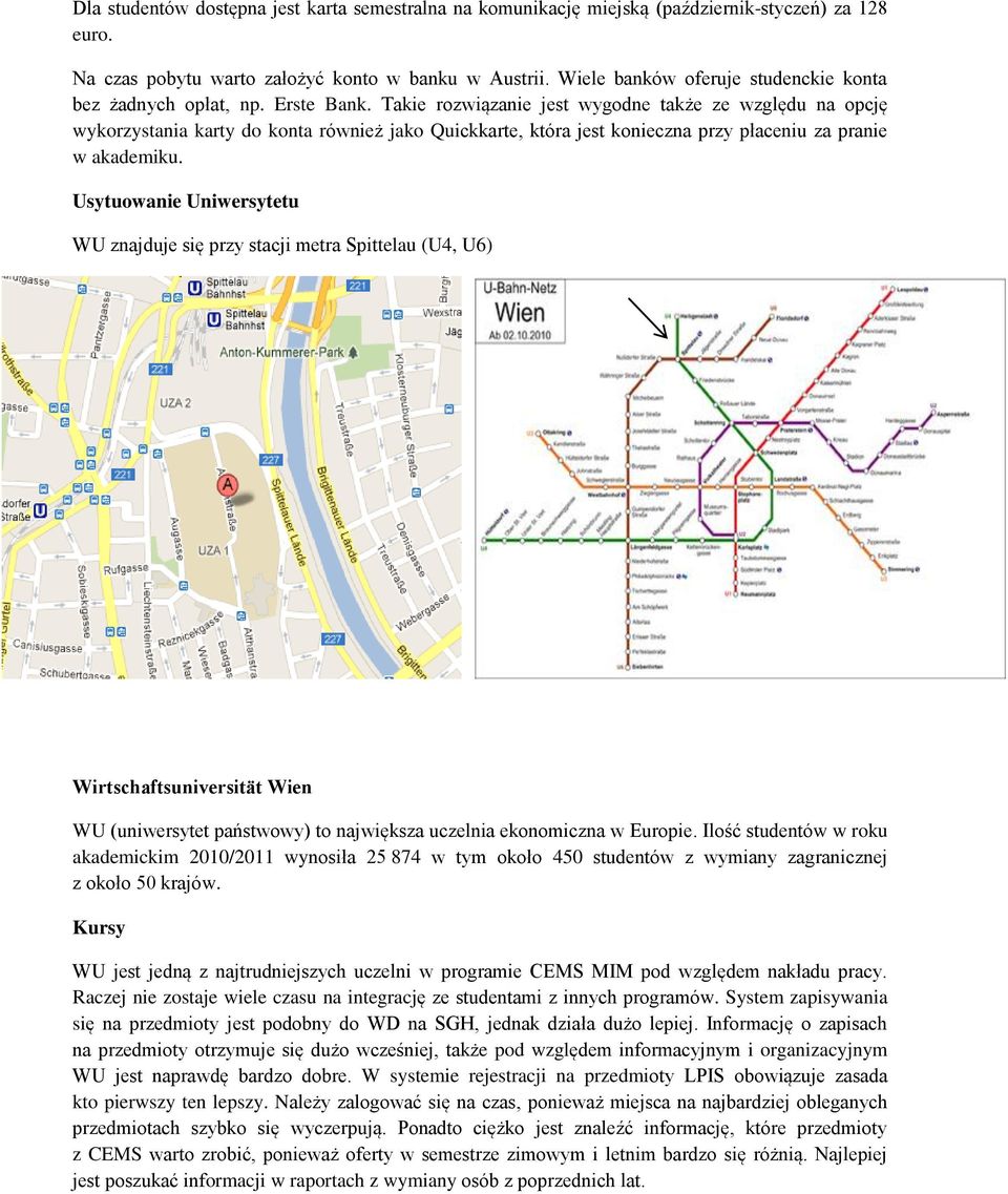 Takie rozwiązanie jest wygodne także ze względu na opcję wykorzystania karty do konta również jako Quickkarte, która jest konieczna przy płaceniu za pranie w akademiku.
