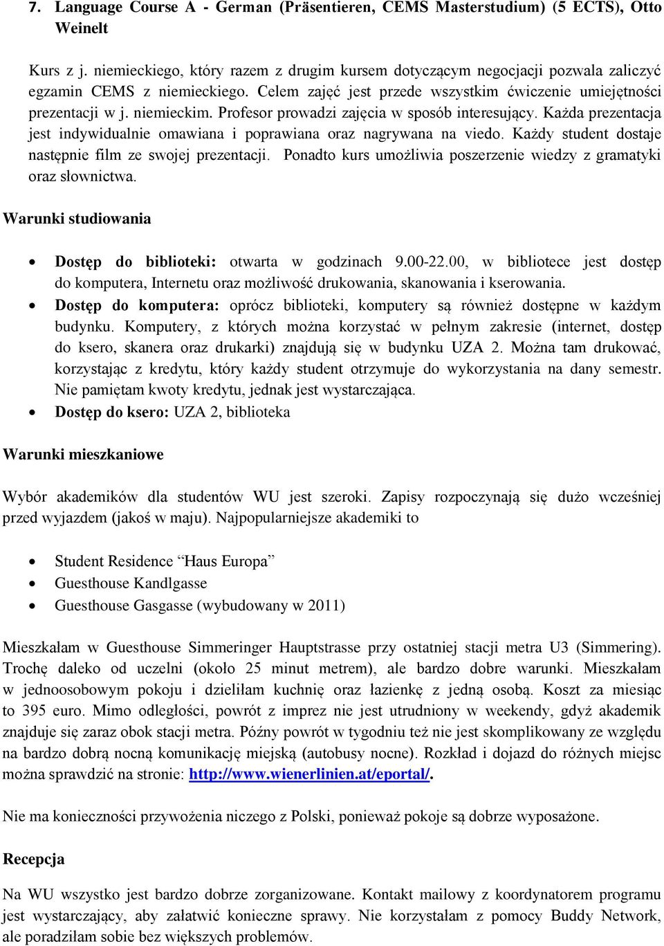 Profesor prowadzi zajęcia w sposób interesujący. Każda prezentacja jest indywidualnie omawiana i poprawiana oraz nagrywana na viedo. Każdy student dostaje następnie film ze swojej prezentacji.