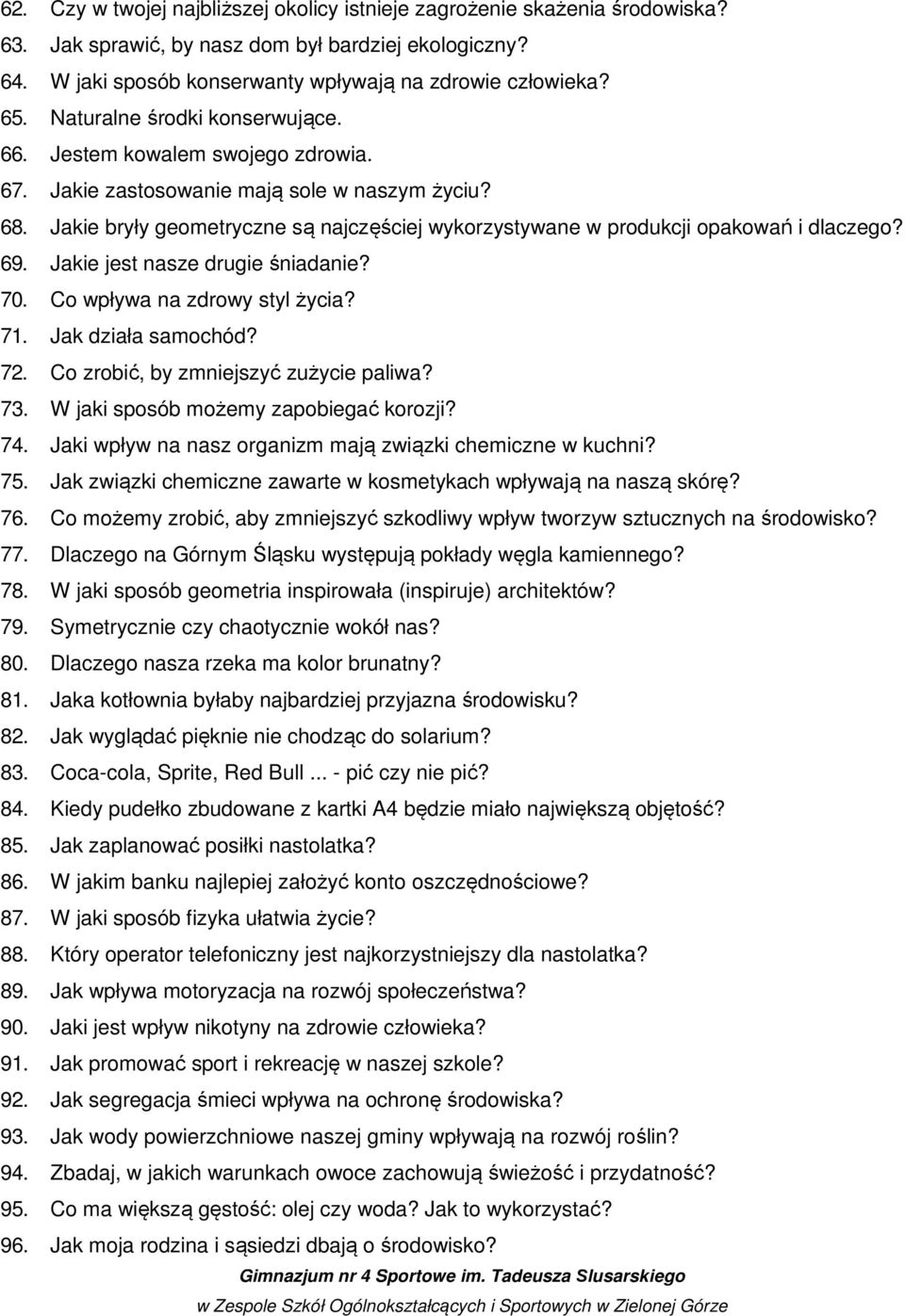 Jakie bryły geometryczne są najczęściej wykorzystywane w produkcji opakowań i dlaczego? 69. Jakie jest nasze drugie śniadanie? 70. Co wpływa na zdrowy styl życia? 71. Jak działa samochód? 72.