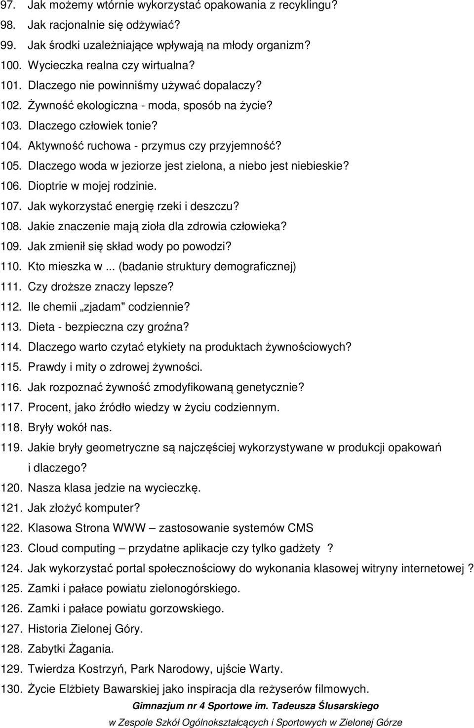 Dlaczego woda w jeziorze jest zielona, a niebo jest niebieskie? 106. Dioptrie w mojej rodzinie. 107. Jak wykorzystać energię rzeki i deszczu? 108. Jakie znaczenie mają zioła dla zdrowia człowieka?