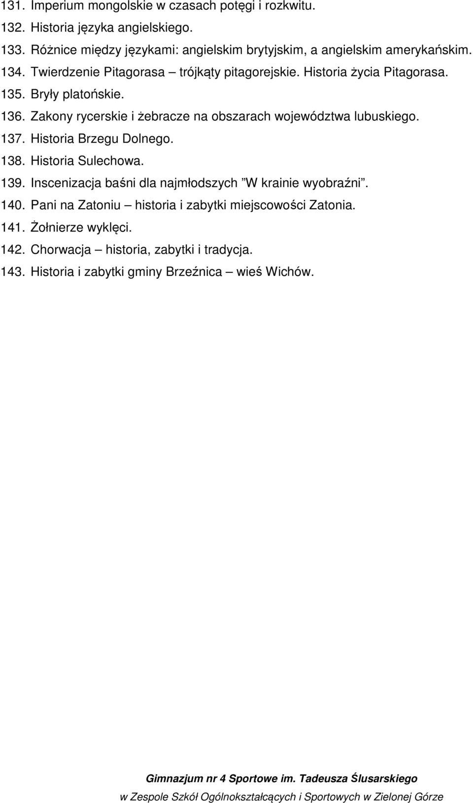Bryły platońskie. 136. Zakony rycerskie i żebracze na obszarach województwa lubuskiego. 137. Historia Brzegu Dolnego. 138. Historia Sulechowa. 139.
