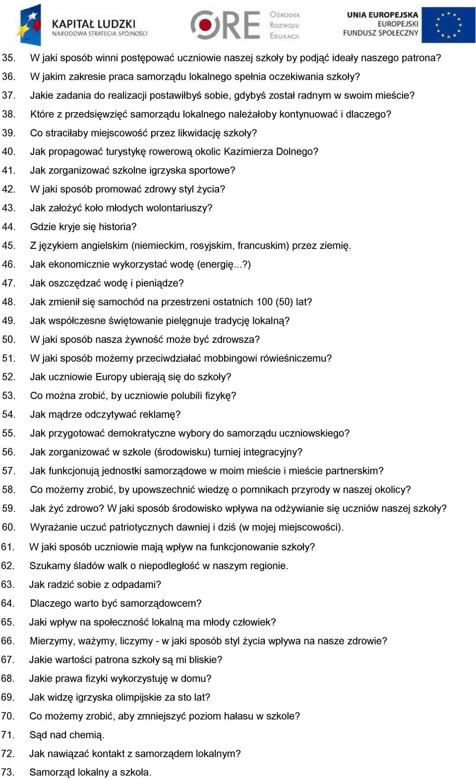 Co straciłaby miejscowość przez likwidację szkoły? 40. Jak propagować turystykę rowerową okolic Kazimierza Dolnego? 41. Jak zorganizować szkolne igrzyska sportowe? 42.
