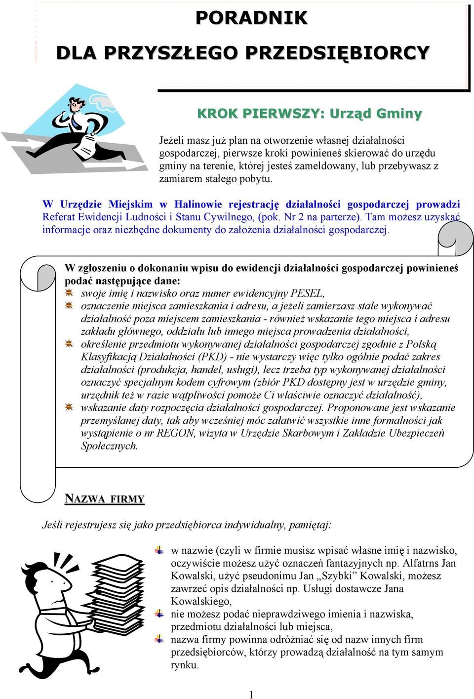 Nr 2 na parterze). Tam możesz uzyskać informacje oraz niezbędne dokumenty do założenia działalności gospodarczej.