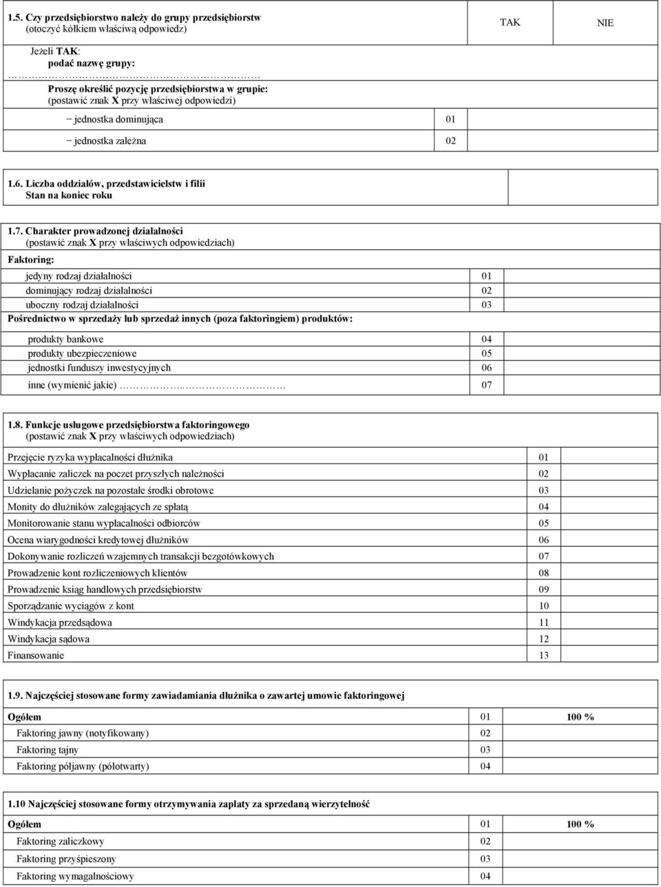 Charakter prowadzonej działalności (postawić znak X przy właściwych odpowiedziach) Faktoring: jedyny rodzaj działalności 01 dominujący rodzaj działalności 02 uboczny rodzaj działalności 03