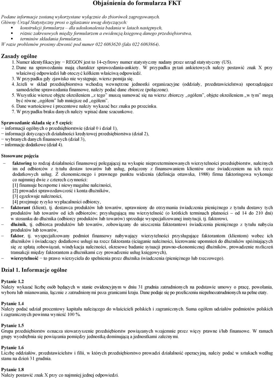 przedsiębiorstwa, terminów składania formularza. W razie problemów prosimy dzwonić pod numer 022 6083620 (faks 022 6083864). Zasady ogólne 1.