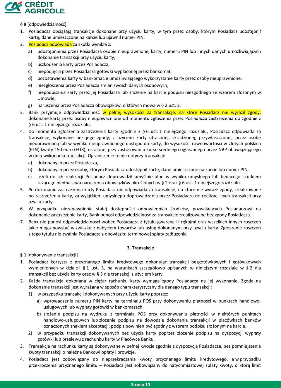 uszkodzenia karty przez Posiadacza, c) niepodjęcia przez Posiadacza gotówki wypłaconej przez bankomat, d) pozostawienia karty w bankomacie umożliwiającego wykorzystanie karty przez osoby