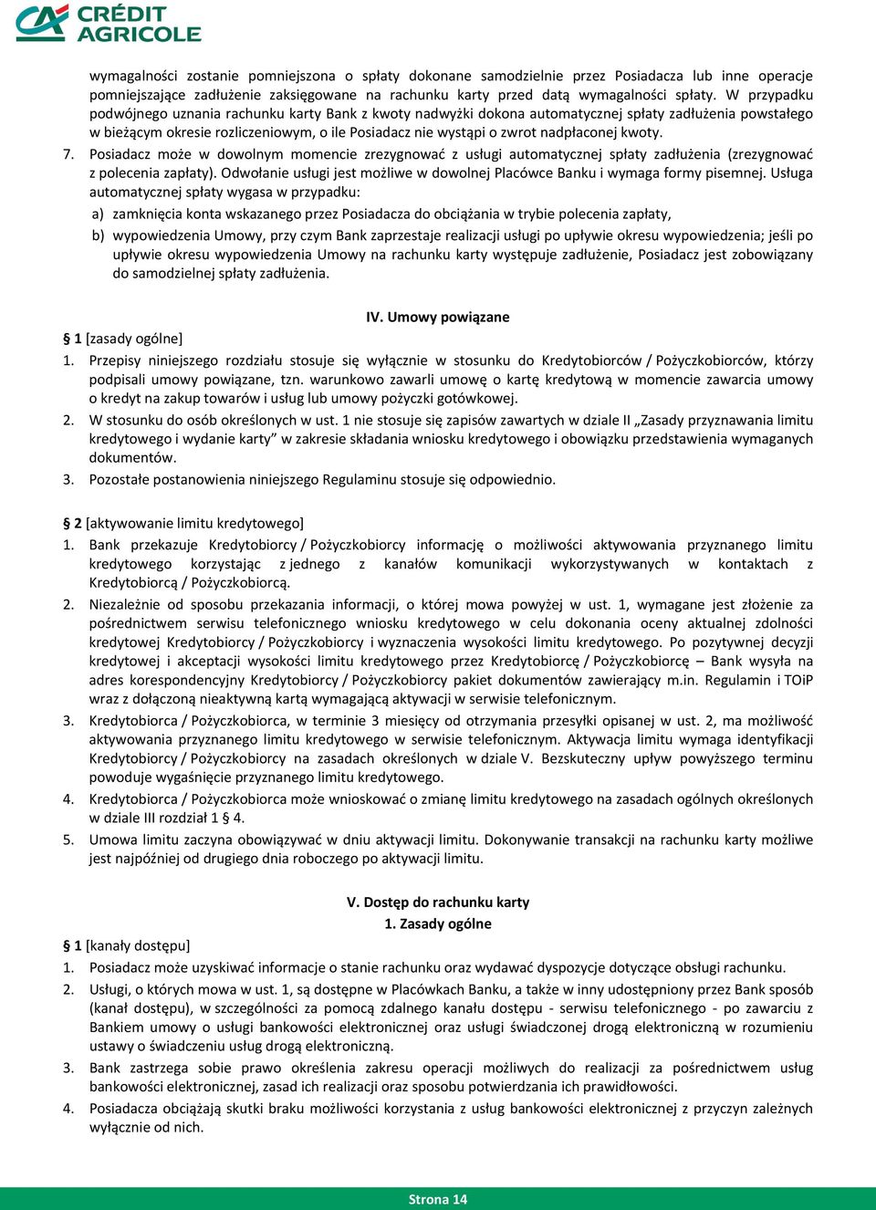 nadpłaconej kwoty. 7. Posiadacz może w dowolnym momencie zrezygnować z usługi automatycznej spłaty zadłużenia (zrezygnować z polecenia zapłaty).