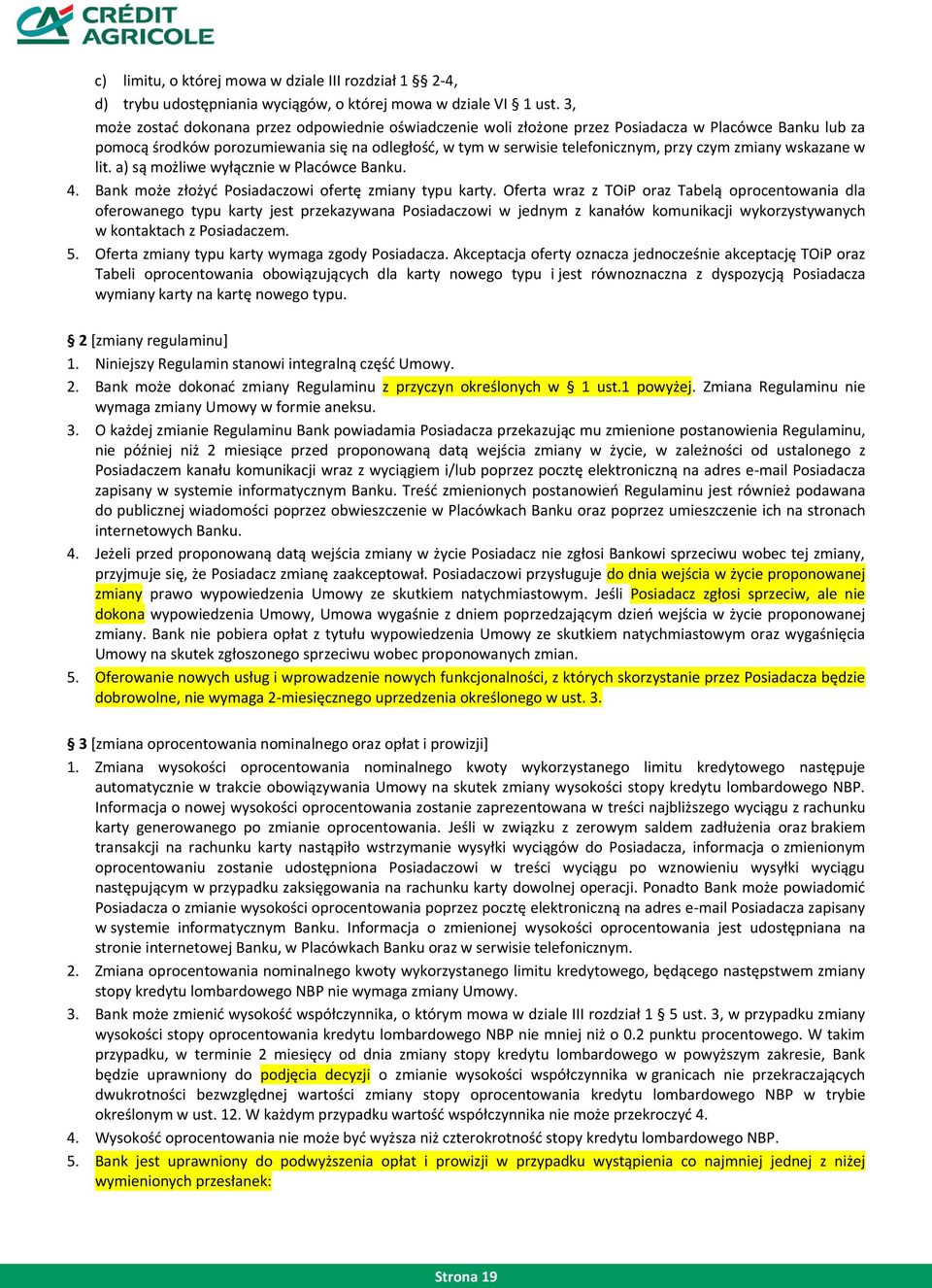 zmiany wskazane w lit. a) są możliwe wyłącznie w Placówce Banku. 4. Bank może złożyć Posiadaczowi ofertę zmiany typu karty.