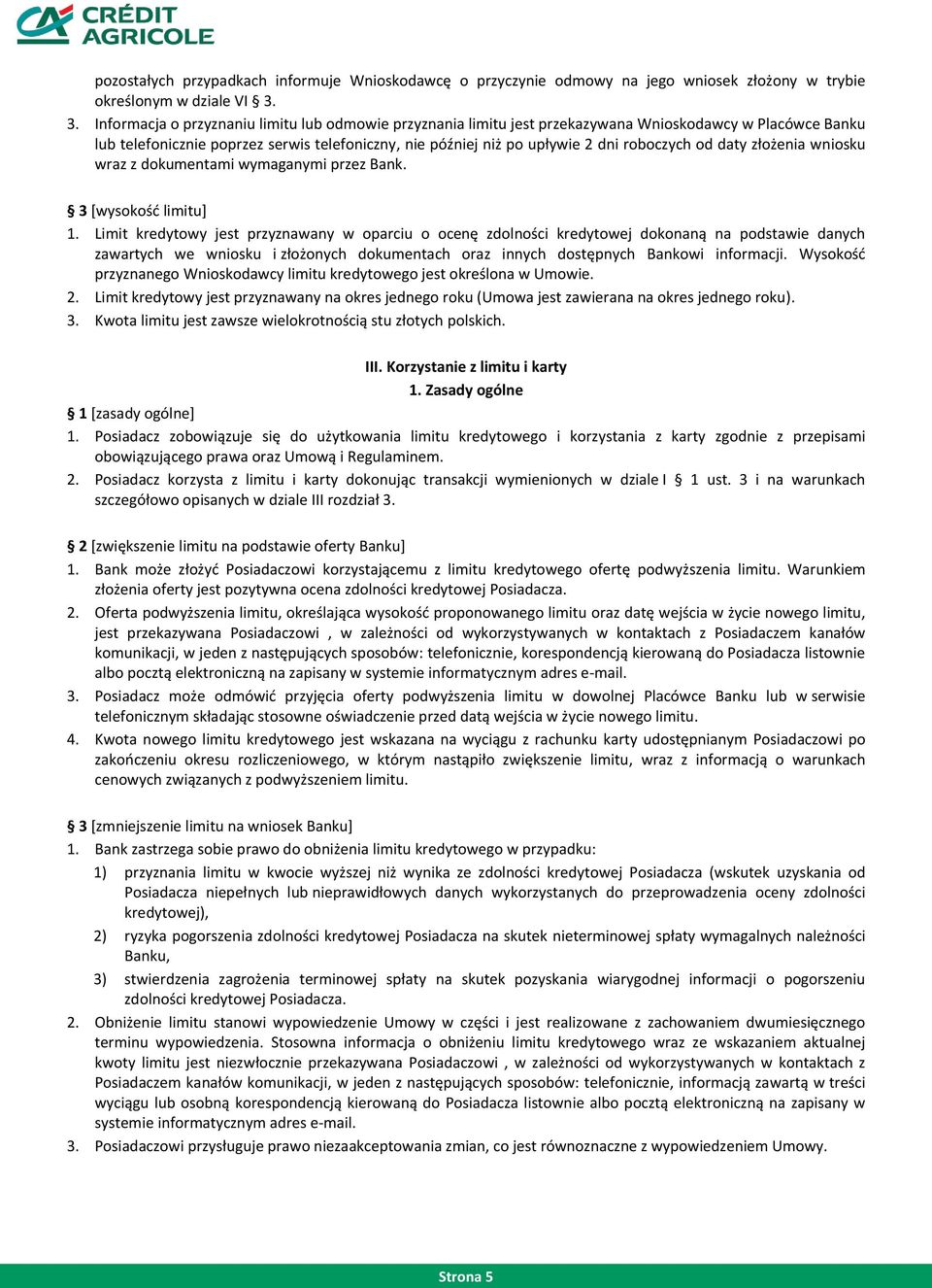 roboczych od daty złożenia wniosku wraz z dokumentami wymaganymi przez Bank. 3 [wysokość limitu] 1.