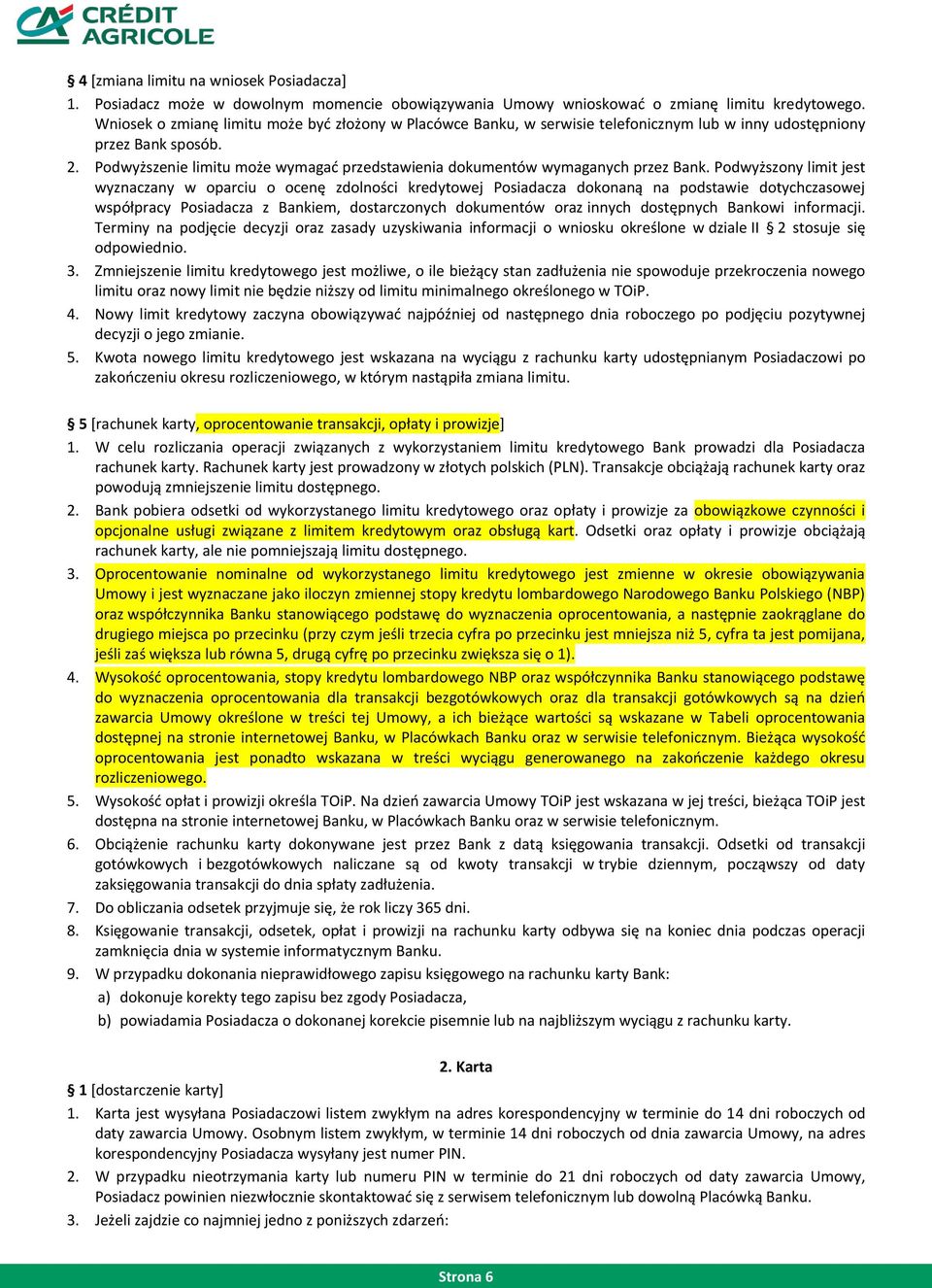 Podwyższenie limitu może wymagać przedstawienia dokumentów wymaganych przez Bank.