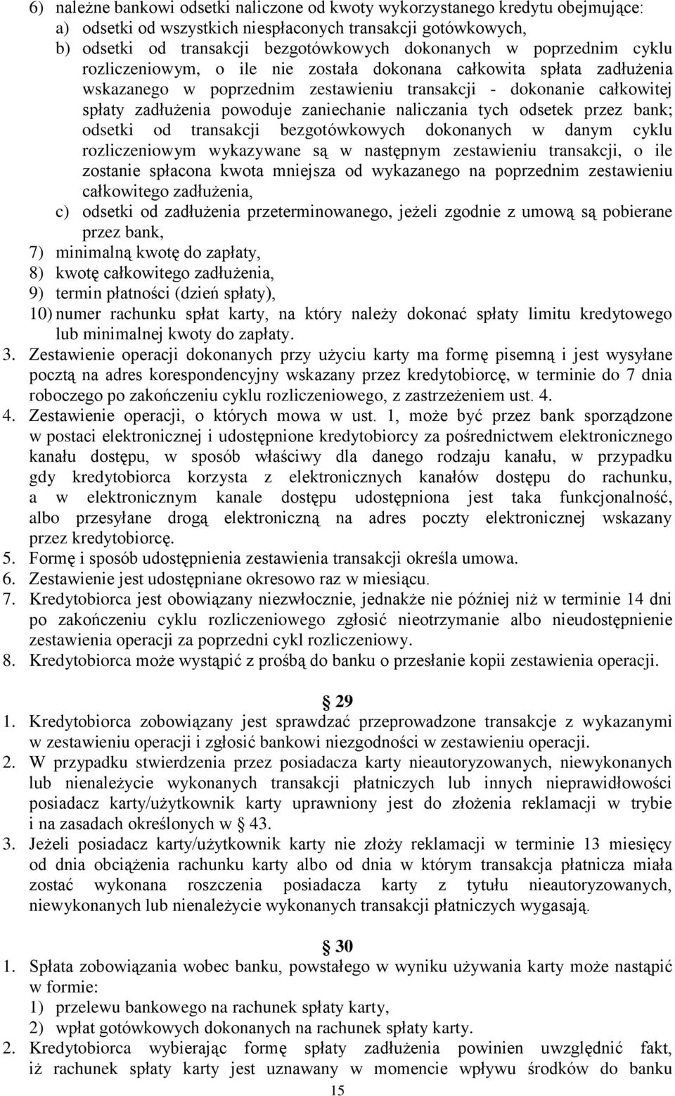 naliczania tych odsetek przez bank; odsetki od transakcji bezgotówkowych dokonanych w danym cyklu rozliczeniowym wykazywane są w następnym zestawieniu transakcji, o ile zostanie spłacona kwota