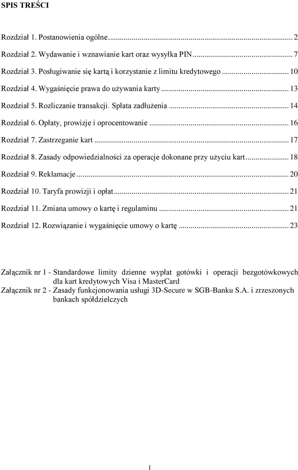 Zasady odpowiedzialności za operacje dokonane przy użyciu kart... 18 Rozdział 9. Reklamacje... 20 Rozdział 10. Taryfa prowizji i opłat... 21 Rozdział 11. Zmiana umowy o kartę i regulaminu.