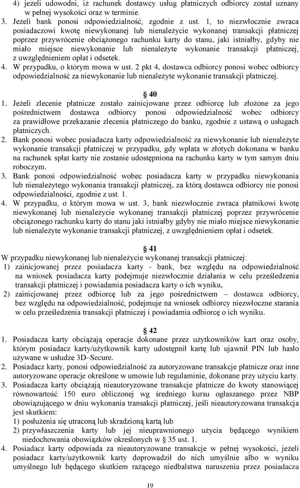 miejsce niewykonanie lub nienależyte wykonanie transakcji płatniczej, z uwzględnieniem opłat i odsetek. 4. W przypadku, o którym mowa w ust.