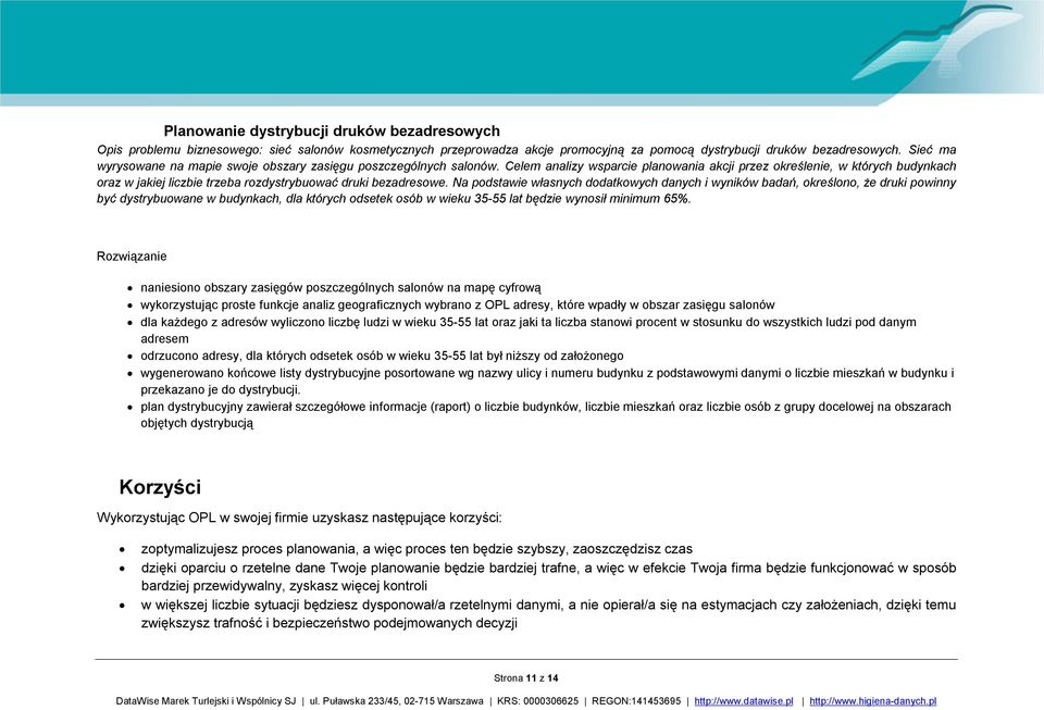 Celem analizy wsparcie planowania akcji przez określenie, w których budynkach oraz w jakiej liczbie trzeba rozdystrybuować druki bezadresowe.